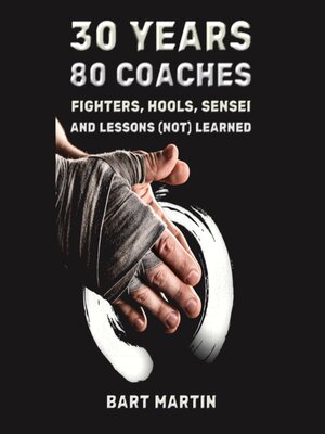 cover image of 30 Years, 80 Coaches. Fighters, Hools, Sensei and Lessons (Not) Learned